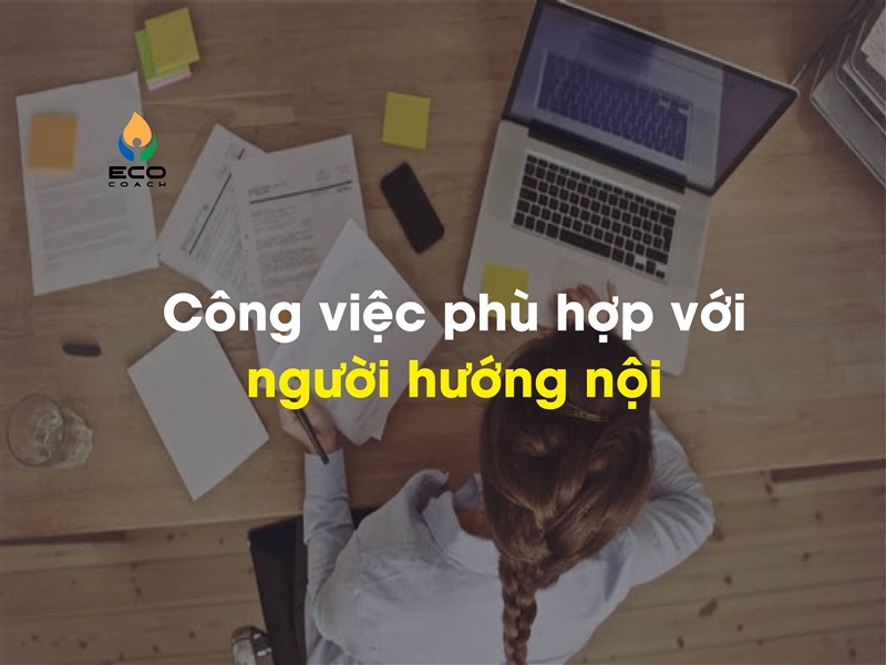 Những công việc phù hợp với người hướng nội